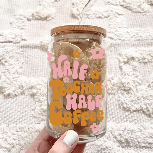 Half Teacher Half Coffee Can Glass