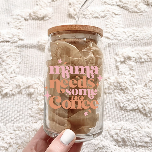 Mama Needs Some Coffee Can Glass